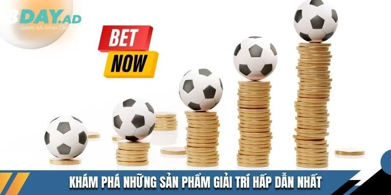 Khám phá những sản phẩm giải trí hấp dẫn nhất